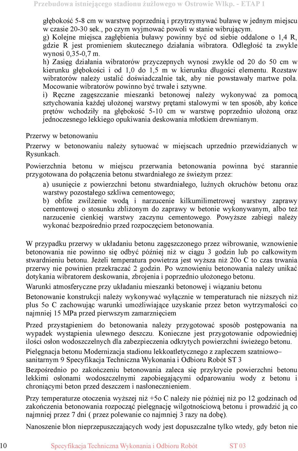 h) Zasięg działania wibratorów przyczepnych wynosi zwykle od 20 do 50 cm w kierunku głębokości i od 1,0 do 1,5 m w kierunku długości elementu.