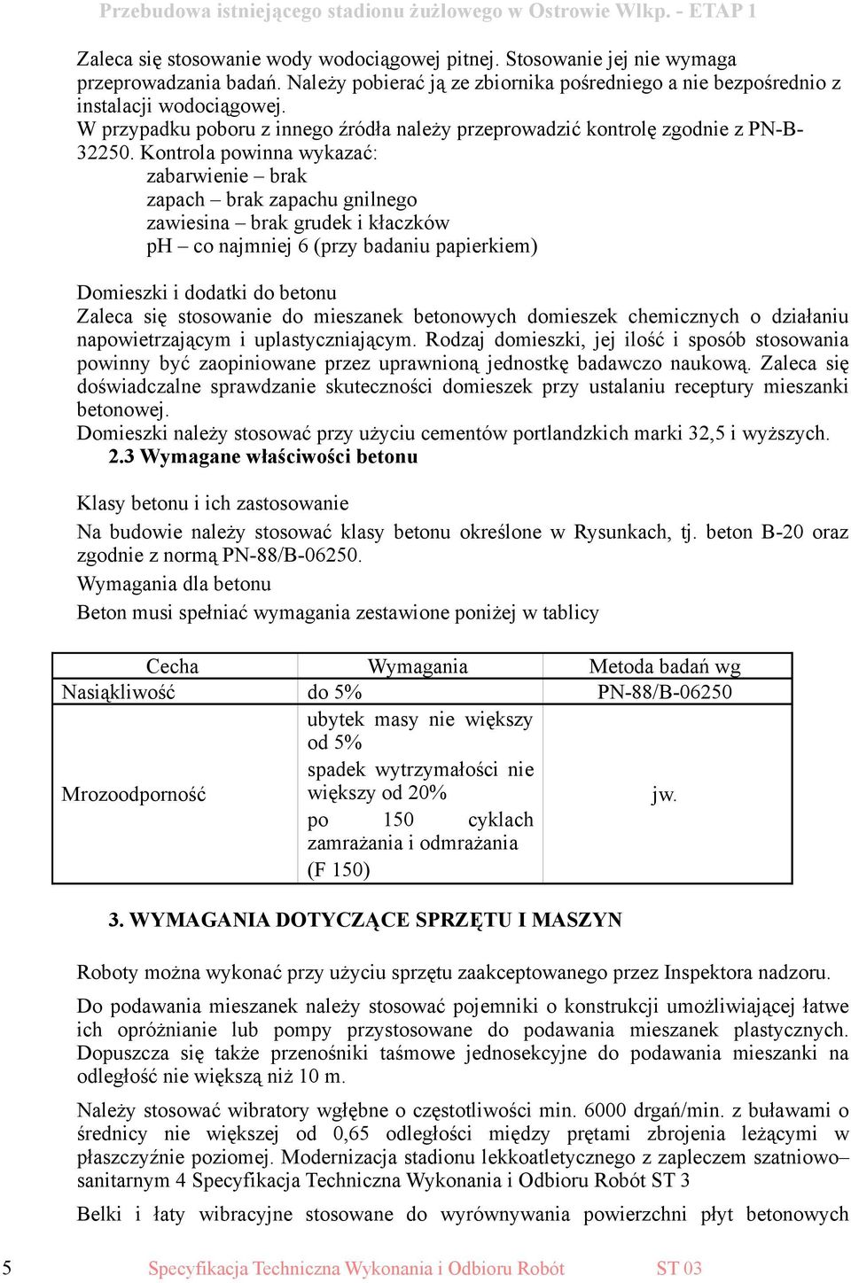 Kontrola powinna wykazać: zabarwienie brak zapach brak zapachu gnilnego zawiesina brak grudek i kłaczków ph co najmniej 6 (przy badaniu papierkiem) Domieszki i dodatki do betonu Zaleca się stosowanie