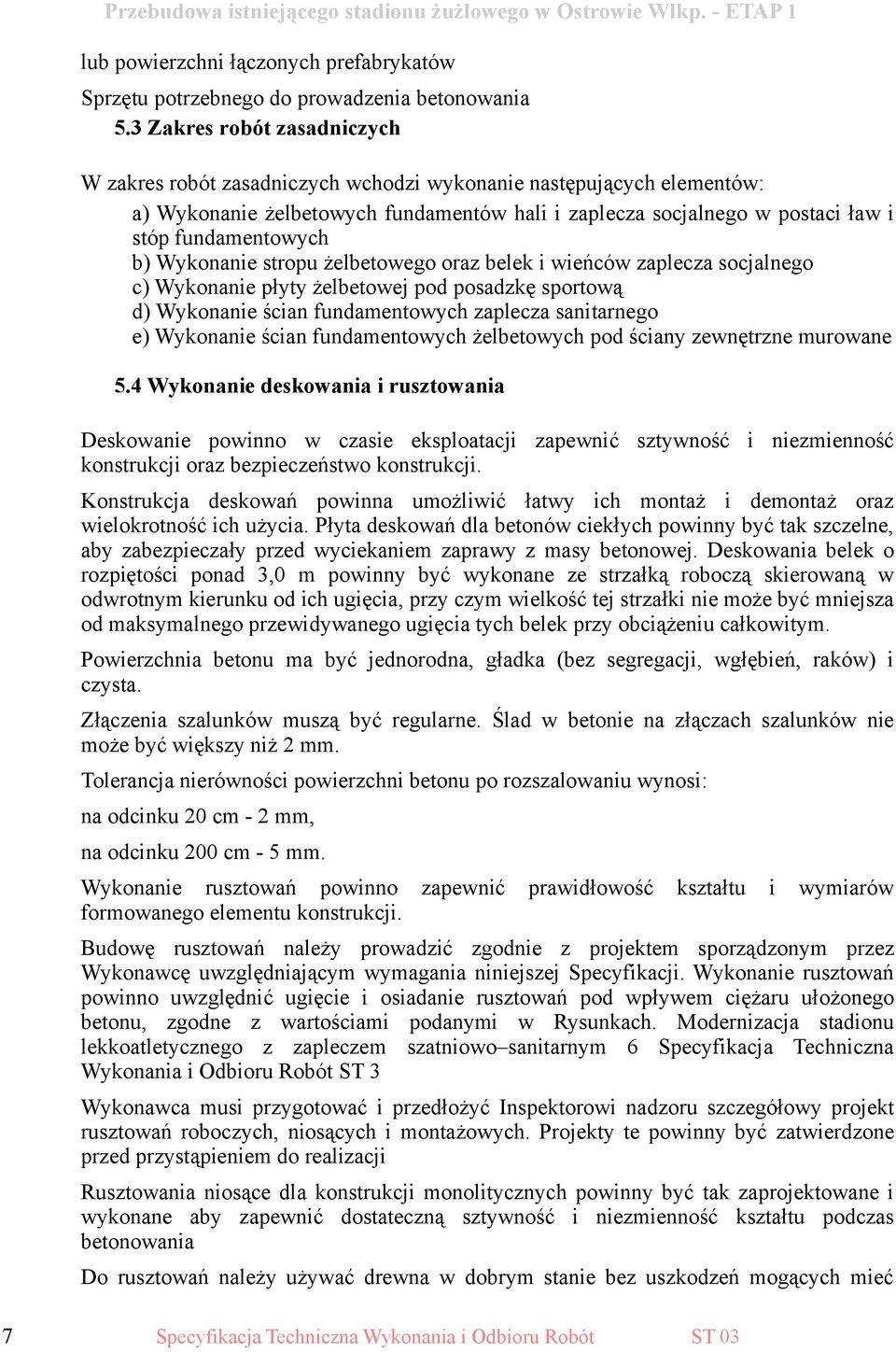 b) Wykonanie stropu żelbetowego oraz belek i wieńców zaplecza socjalnego c) Wykonanie płyty żelbetowej pod posadzkę sportową d) Wykonanie ścian fundamentowych zaplecza sanitarnego e) Wykonanie ścian