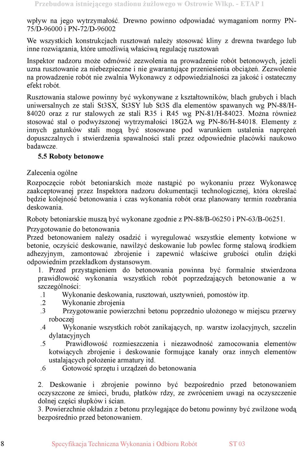 regulację rusztowań Inspektor nadzoru może odmówić zezwolenia na prowadzenie robót betonowych, jeżeli uzna rusztowanie za niebezpieczne i nie gwarantujące przeniesienia obciążeń.
