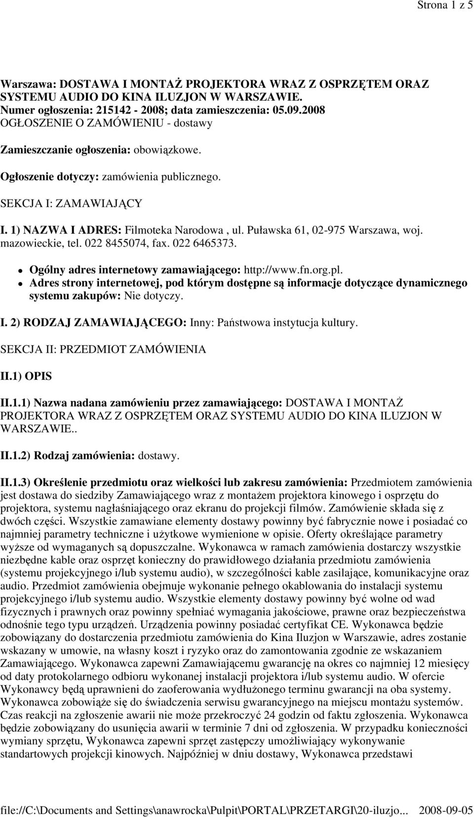Puławska 61, 02-975 Warszawa, woj. mazowieckie, tel. 022 8455074, fax. 022 6465373. Ogólny adres internetowy zamawiającego: http://www.fn.org.pl.
