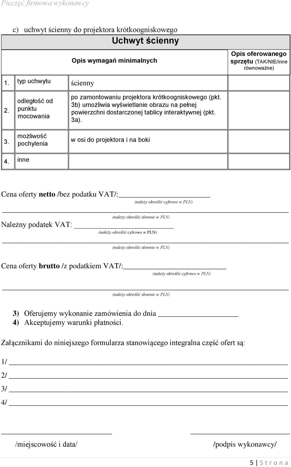 3b) umożliwia wyświetlanie obrazu na pełnej powierzchni dostarczonej tablicy interaktywnej (pkt. 3a). w osi do projektora i na boki 4.