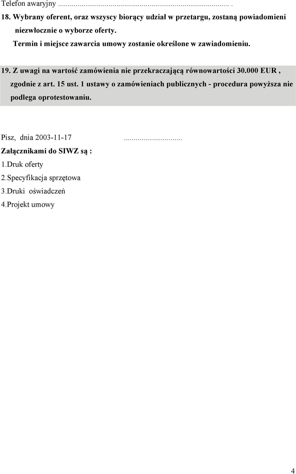 Termin i miejsce zawarcia umowy zostanie określone w zawiadomieniu. 19.