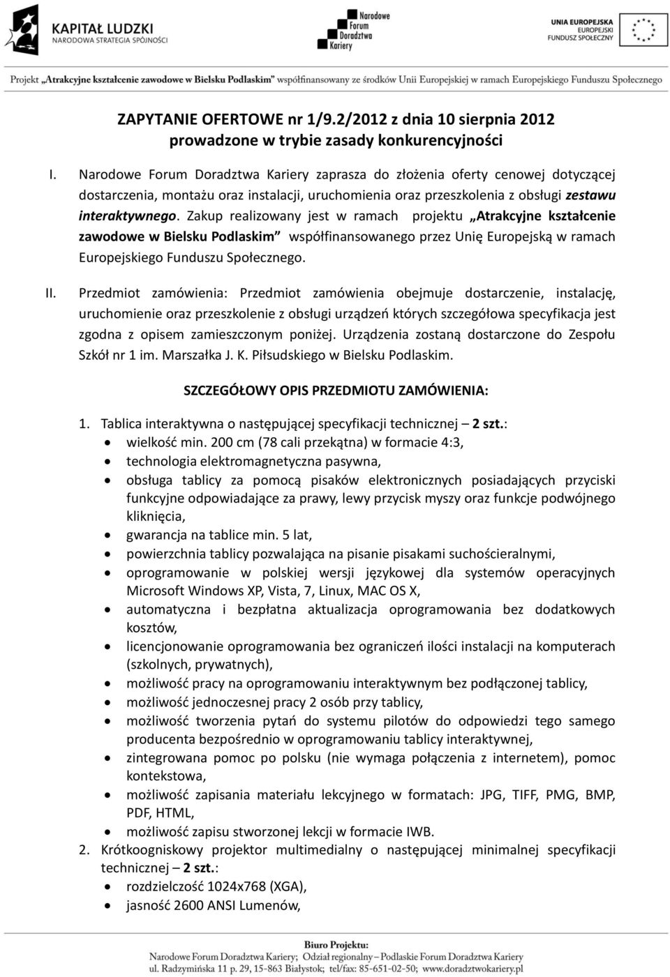 Zakup realizowany jest w ramach projektu Atrakcyjne kształcenie zawodowe w Bielsku Podlaskim współfinansowanego przez Unię Europejską w ramach Europejskiego Funduszu Społecznego. II.