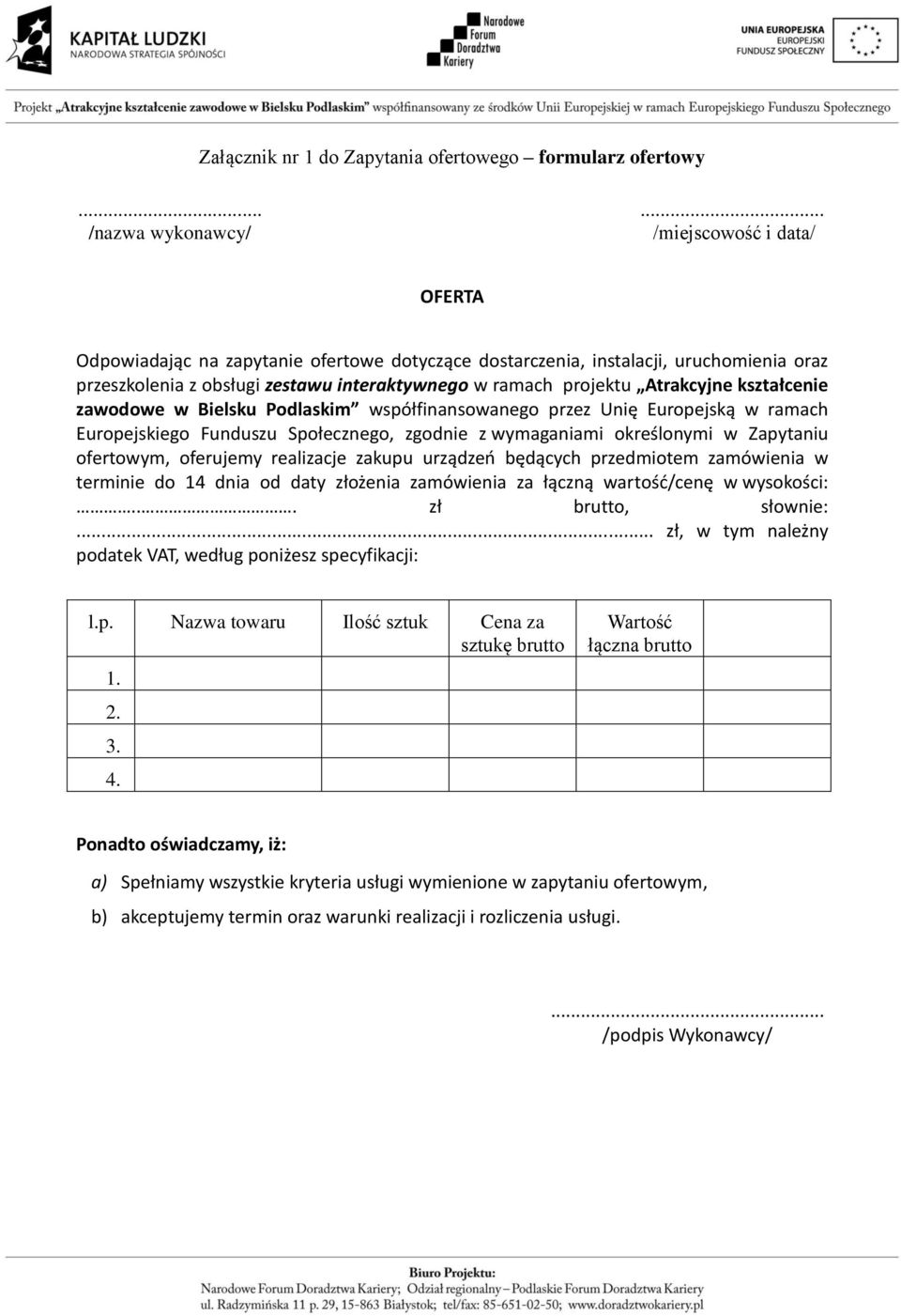 projektu Atrakcyjne kształcenie zawodowe w Bielsku Podlaskim współfinansowanego przez Unię Europejską w ramach Europejskiego Funduszu Społecznego, zgodnie z wymaganiami określonymi w Zapytaniu