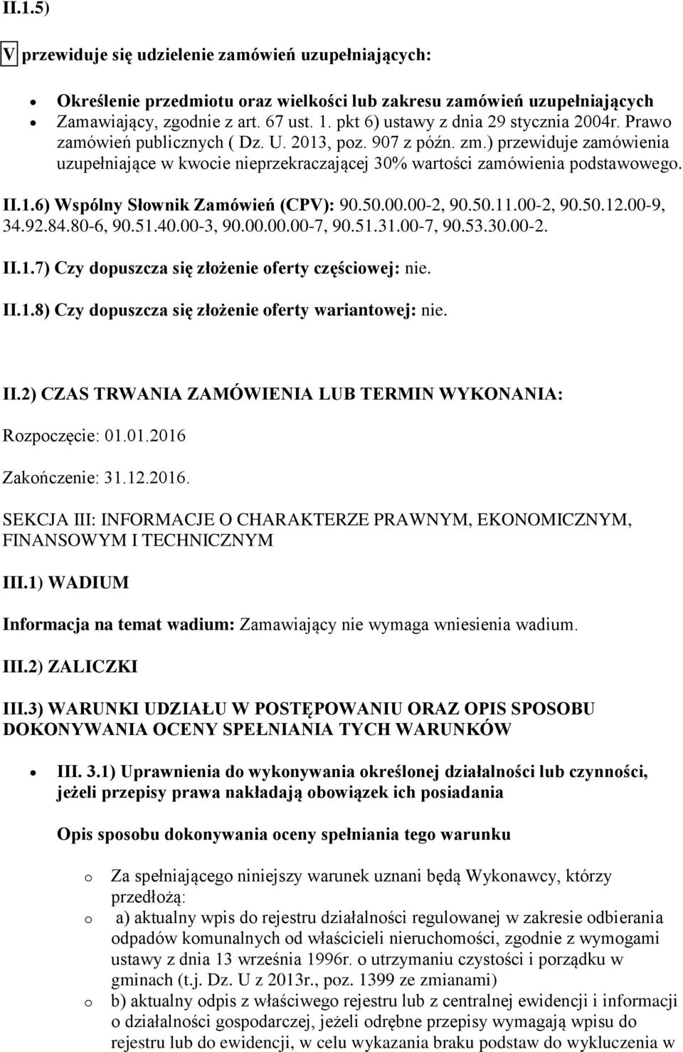 II.1.6) Wspólny Słwnik Zamówień (CPV): 90.50.00.00-2, 90.50.11.00-2, 90.50.12.00-9, 34.92.84.80-6, 90.51.40.00-3, 90.00.00.00-7, 90.51.31.00-7, 90.53.30.00-2. II.1.7) Czy dpuszcza się złżenie ferty częściwej: nie.