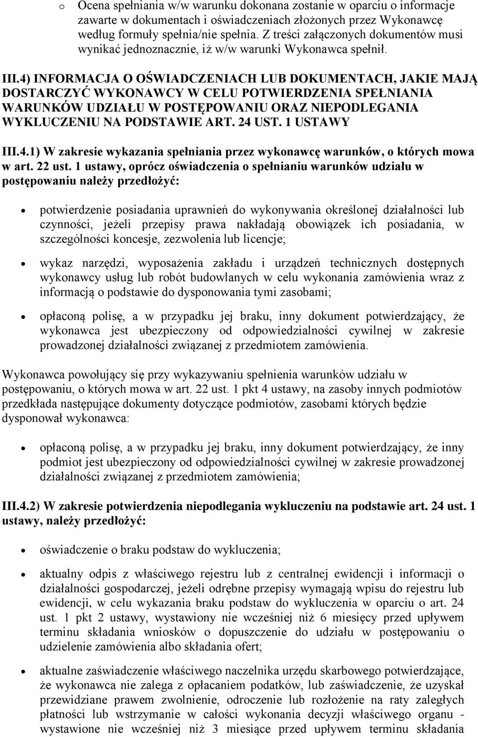 4) INFORMACJA O OŚWIADCZENIACH LUB DOKUMENTACH, JAKIE MAJĄ DOSTARCZYĆ WYKONAWCY W CELU POTWIERDZENIA SPEŁNIANIA WARUNKÓW UDZIAŁU W POSTĘPOWANIU ORAZ NIEPODLEGANIA WYKLUCZENIU NA PODSTAWIE ART. 24 UST.