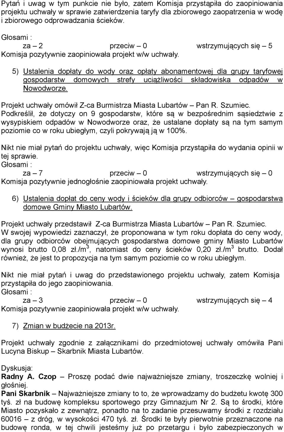 5) Ustalenia dopłaty do wody oraz opłaty abonamentowej dla grupy taryfowej gospodarstw domowych strefy uciążliwości składowiska odpadów w Nowodworze.