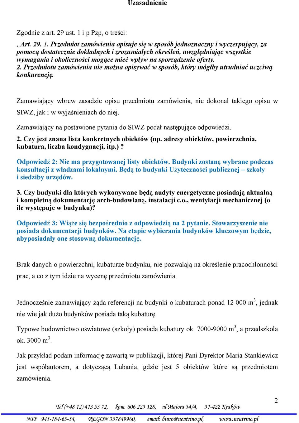 Przedmiot zamówienia opisuje się w sposób jednoznaczny i wyczerpujący, za pomocą dostatecznie dokładnych i zrozumiałych określeń, uwzględniając wszystkie wymagania i okoliczności mogące mieć wpływ na