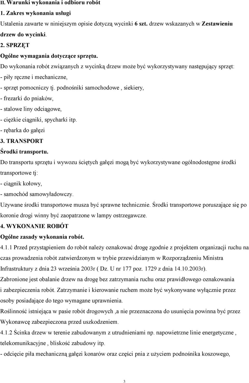 podnośniki samochodowe, siekiery, - frezarki do pniaków, - stalowe liny odciągowe, - ciężkie ciągniki, spycharki itp. - rębarka do gałęzi 3. TRANSPORT Środki transportu.