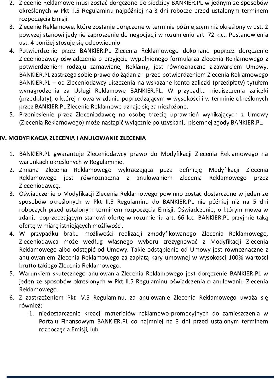 2 powyżej stanowi jedynie zaproszenie do negocjacji w rozumieniu art. 72 k.c.. Postanowienia ust. 4 poniżej stosuje się odpowiednio. 4. Potwierdzenie przez BANKIER.