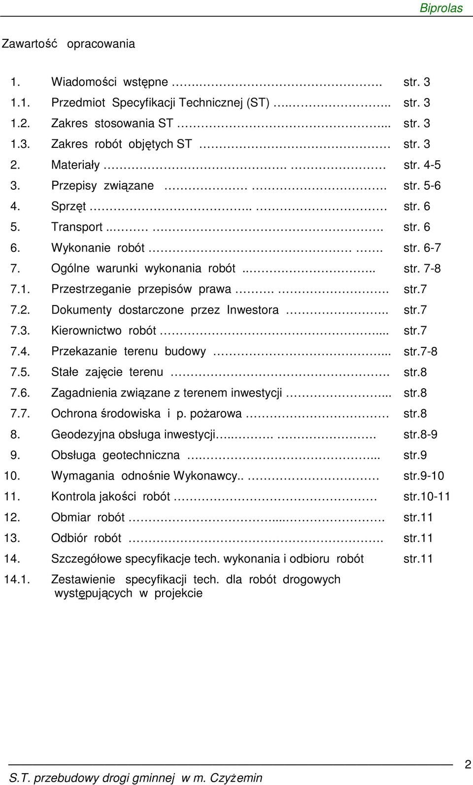 Dokumenty dostarczone przez Inwestora.. str.7 7.3. Kierownictwo robót... str.7 7.4. Przekazanie terenu budowy... str.7-8 7.5. Stałe zajęcie terenu. str.8 7.6.