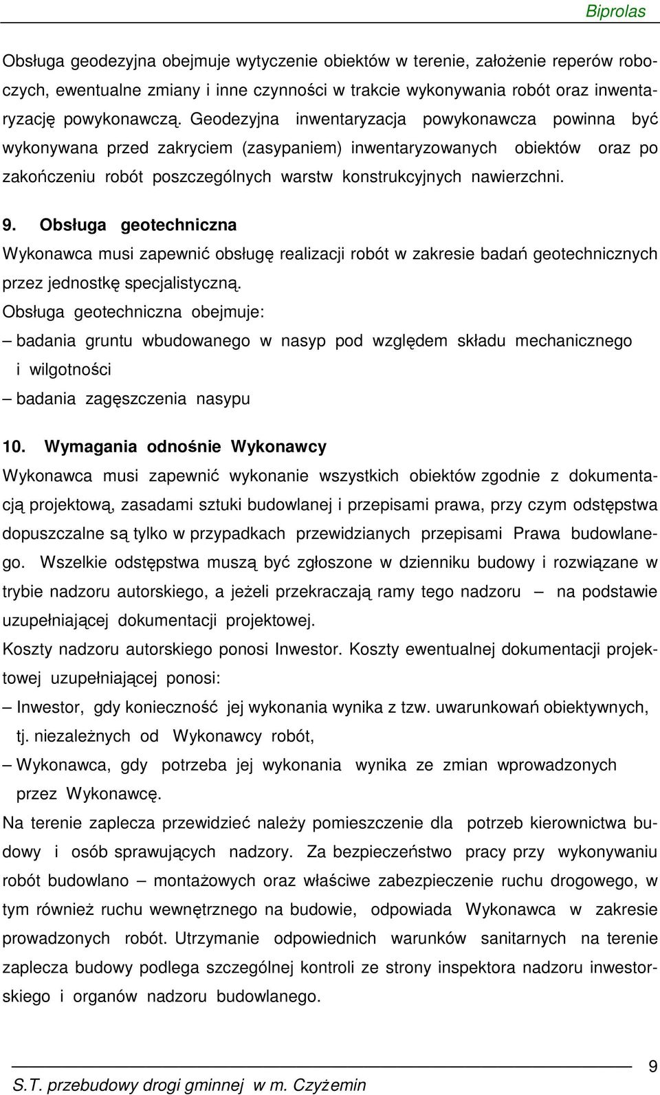 Obsługa geotechniczna Wykonawca musi zapewnić obsługę realizacji robót w zakresie badań geotechnicznych przez jednostkę specjalistyczną.