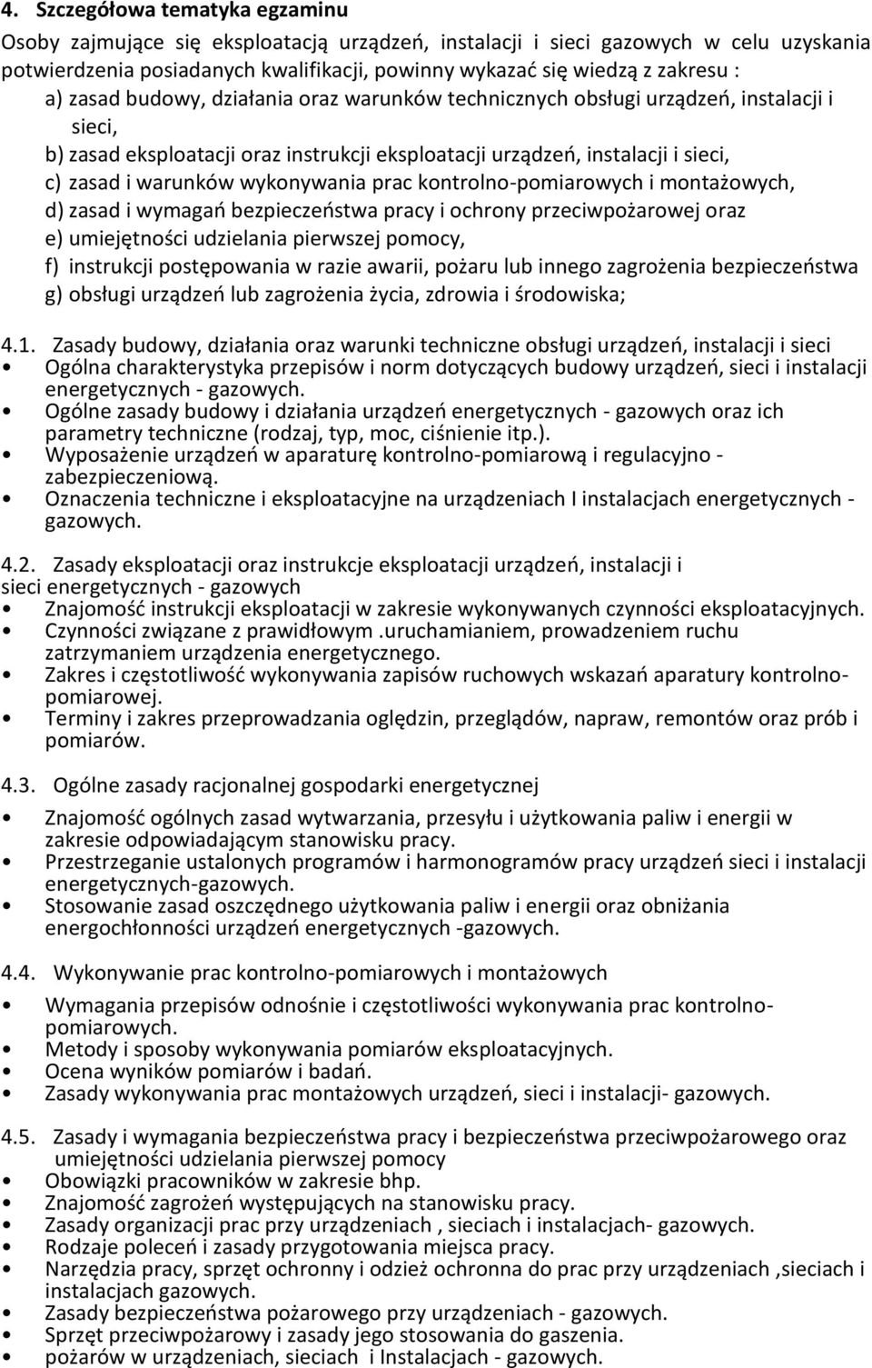 wykonywania prac kontrolno-pomiarowych i montażowych, d) zasad i wymagań bezpieczeństwa pracy i ochrony przeciwpożarowej oraz e) umiejętności udzielania pierwszej pomocy, f) instrukcji postępowania w