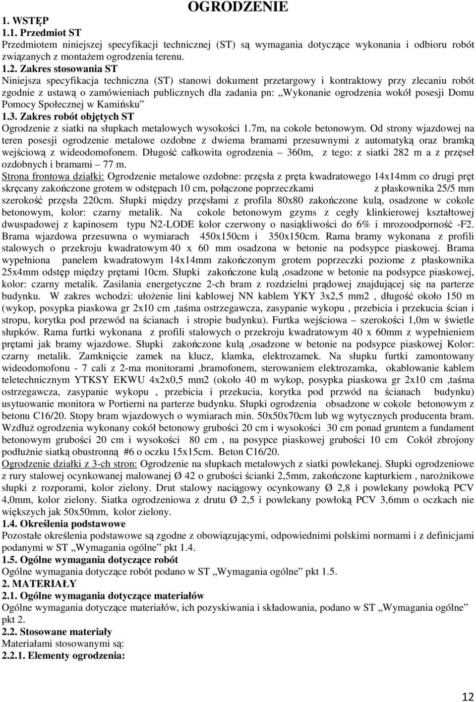 ogrodzenia wokół posesji Domu Pomocy Społecznej w Kamińsku 1.3. Zakres robót objętych ST Ogrodzenie z siatki na słupkach metalowych wysokości 1.7m, na cokole betonowym.