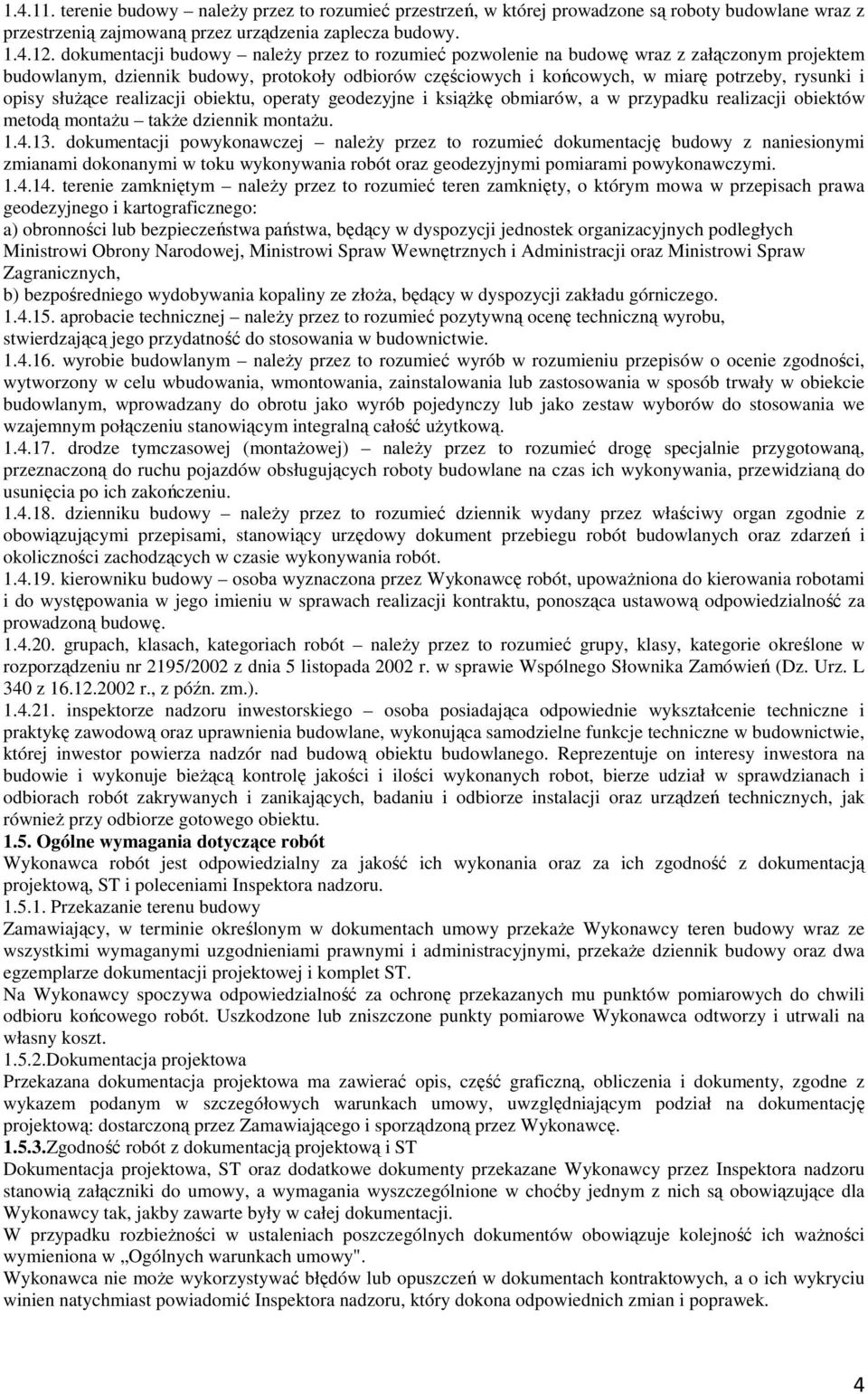 opisy służące realizacji obiektu, operaty geodezyjne i książkę obmiarów, a w przypadku realizacji obiektów metodą montażu także dziennik montażu. 1.4.13.