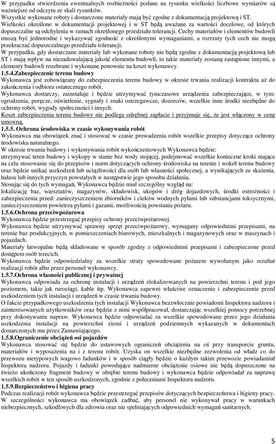 Wielkości określone w dokumentacji projektowej i w ST będą uważane za wartości docelowe, od których dopuszczalne są odchylenia w ramach określonego przedziału tolerancji.