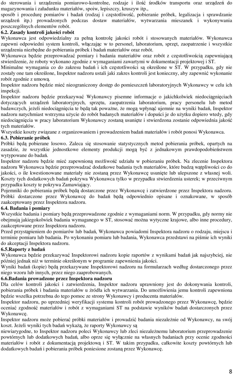 ) prowadzonych podczas dostaw materiałów, wytwarzania mieszanek i wykonywania poszczególnych elementów robót. 6.2.