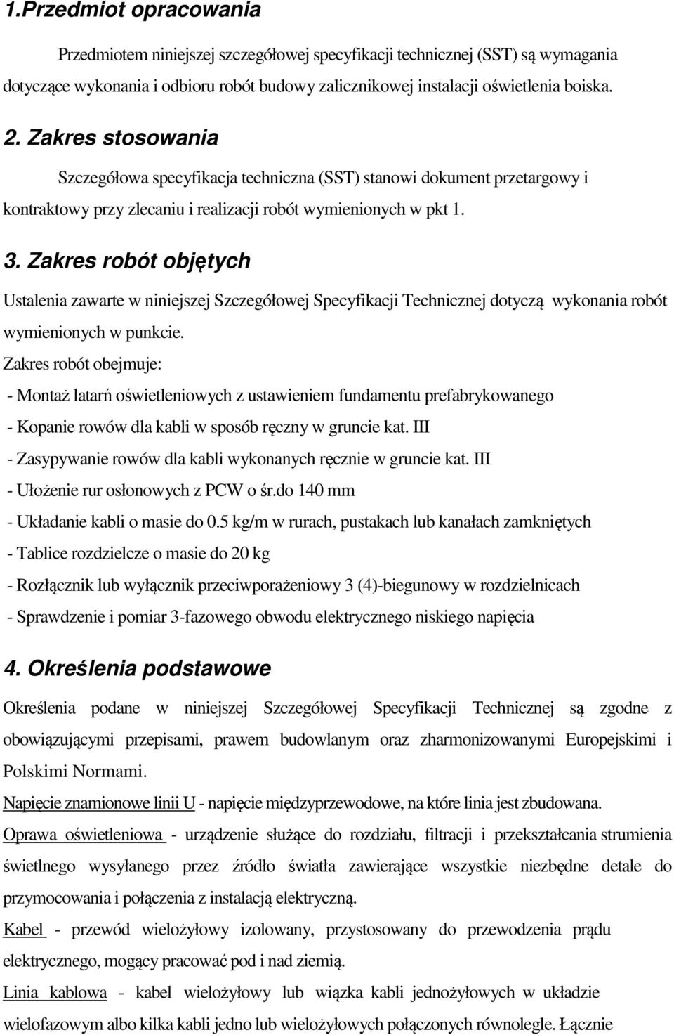 Zakres robót objętych Ustalenia zawarte w niniejszej Szczegółowej Specyfikacji Technicznej dotyczą wykonania robót wymienionych w punkcie.