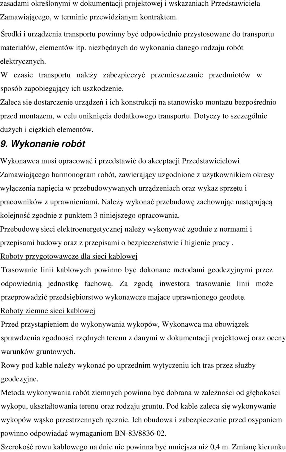 W czasie transportu należy zabezpieczyć przemieszczanie przedmiotów w sposób zapobiegający ich uszkodzenie.