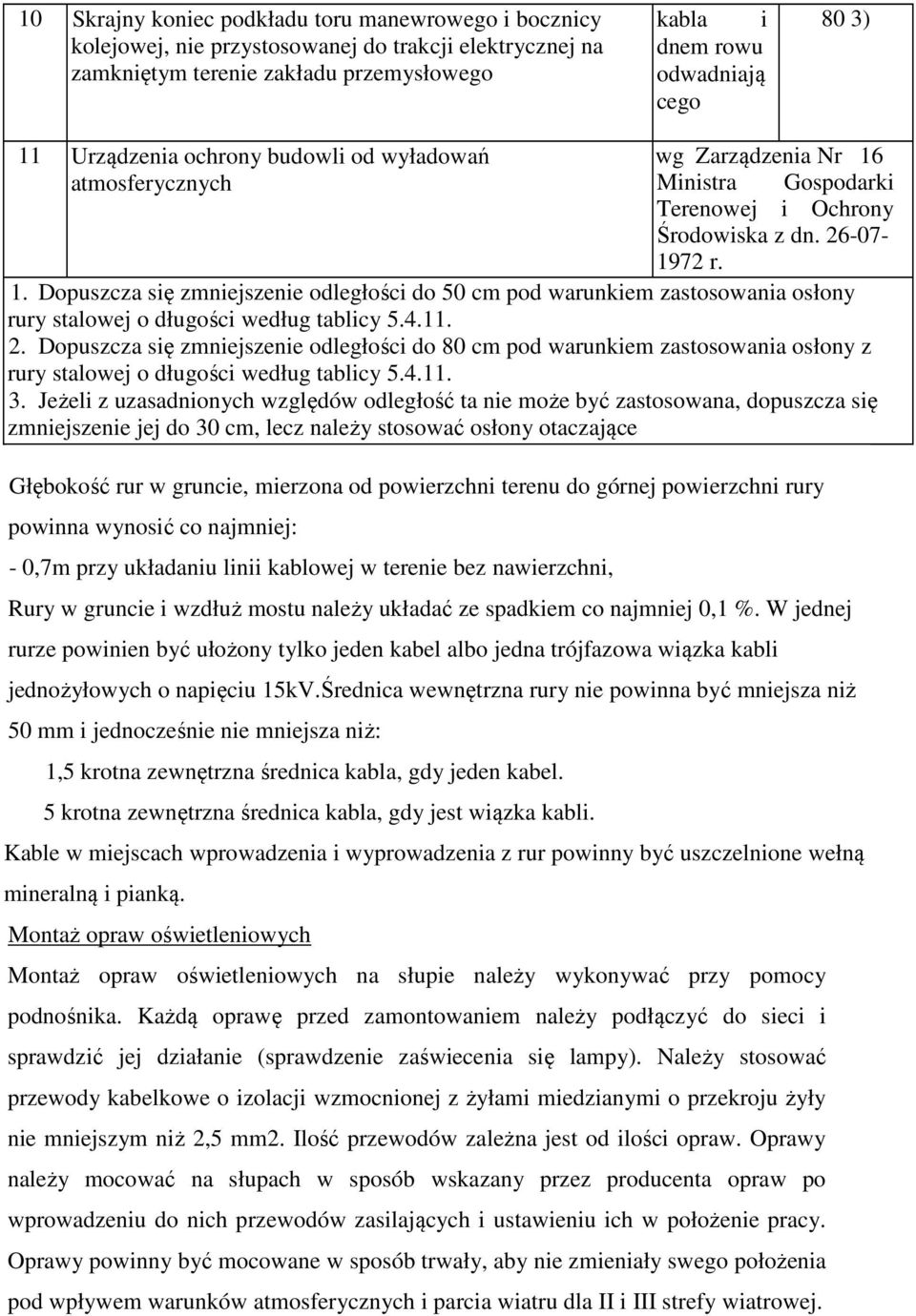 4.11. 2. Dopuszcza się zmniejszenie odległości do 80 cm pod warunkiem zastosowania osłony z rury stalowej o długości według tablicy 5.4.11. 3.
