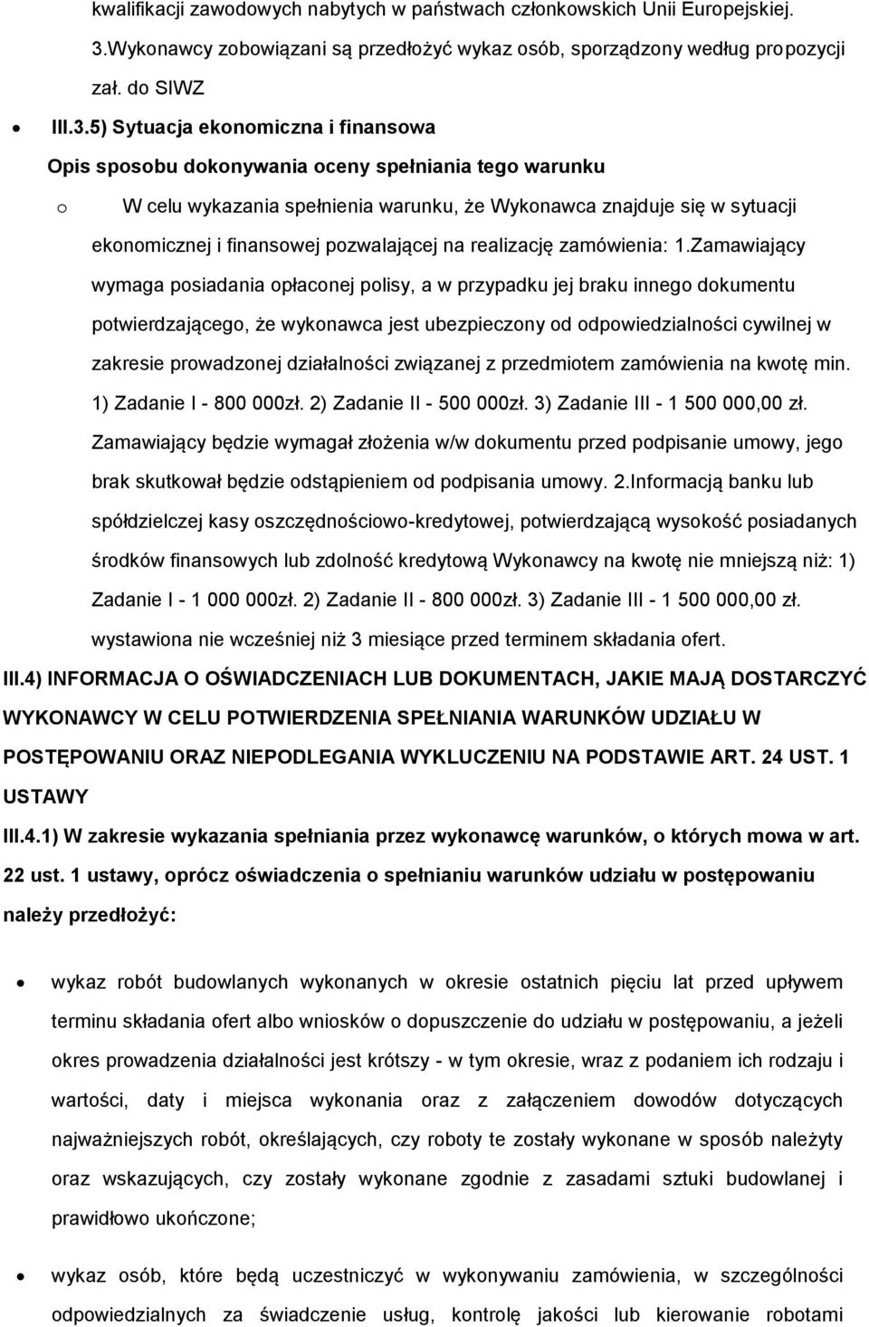 5) Sytuacja ekonomiczna i finansowa Opis sposobu dokonywania oceny spełniania tego warunku o W celu wykazania spełnienia warunku, że Wykonawca znajduje się w sytuacji ekonomicznej i finansowej