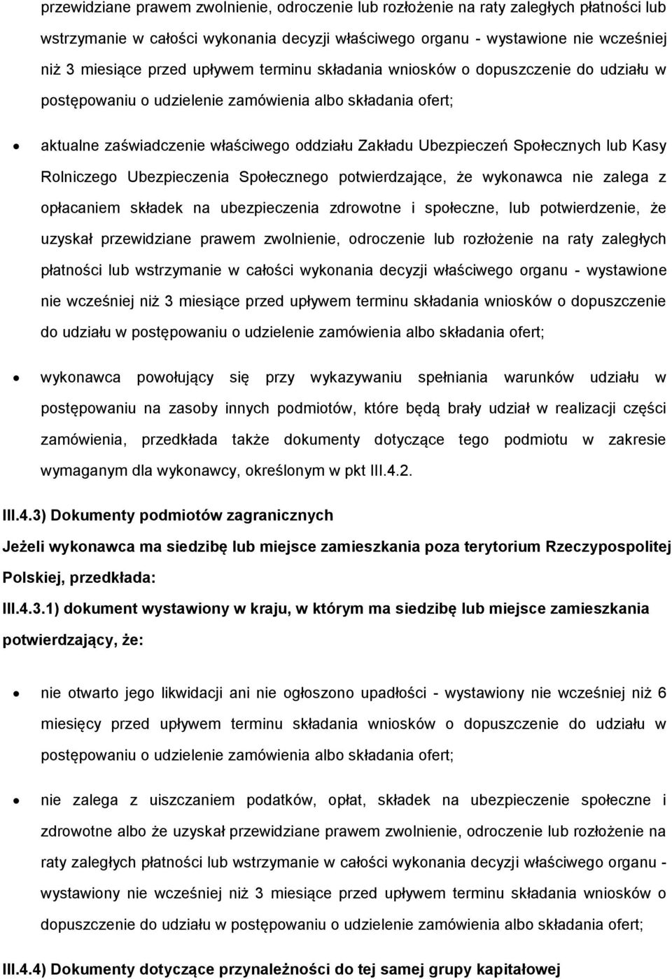 lub Kasy Rolniczego Ubezpieczenia Społecznego potwierdzające, że wykonawca nie zalega z opłacaniem składek na ubezpieczenia zdrowotne i społeczne, lub potwierdzenie, że uzyskał  upływem terminu