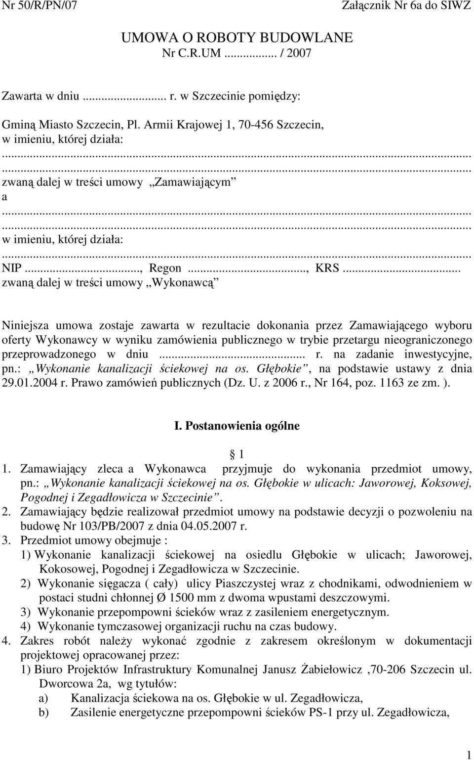 .. zwaną dalej w treści umowy Wykonawcą Niniejsza umowa zostaje zawarta w rezultacie dokonania przez Zamawiającego wyboru oferty Wykonawcy w wyniku zamówienia publicznego w trybie przetargu