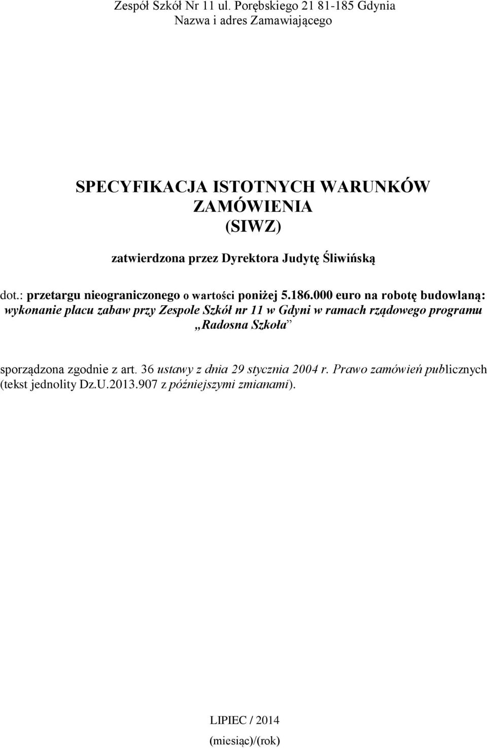 Dyrektora Judytę Śliwińską dot.: przetargu nieograniczonego o wartości poniżej 5.186.