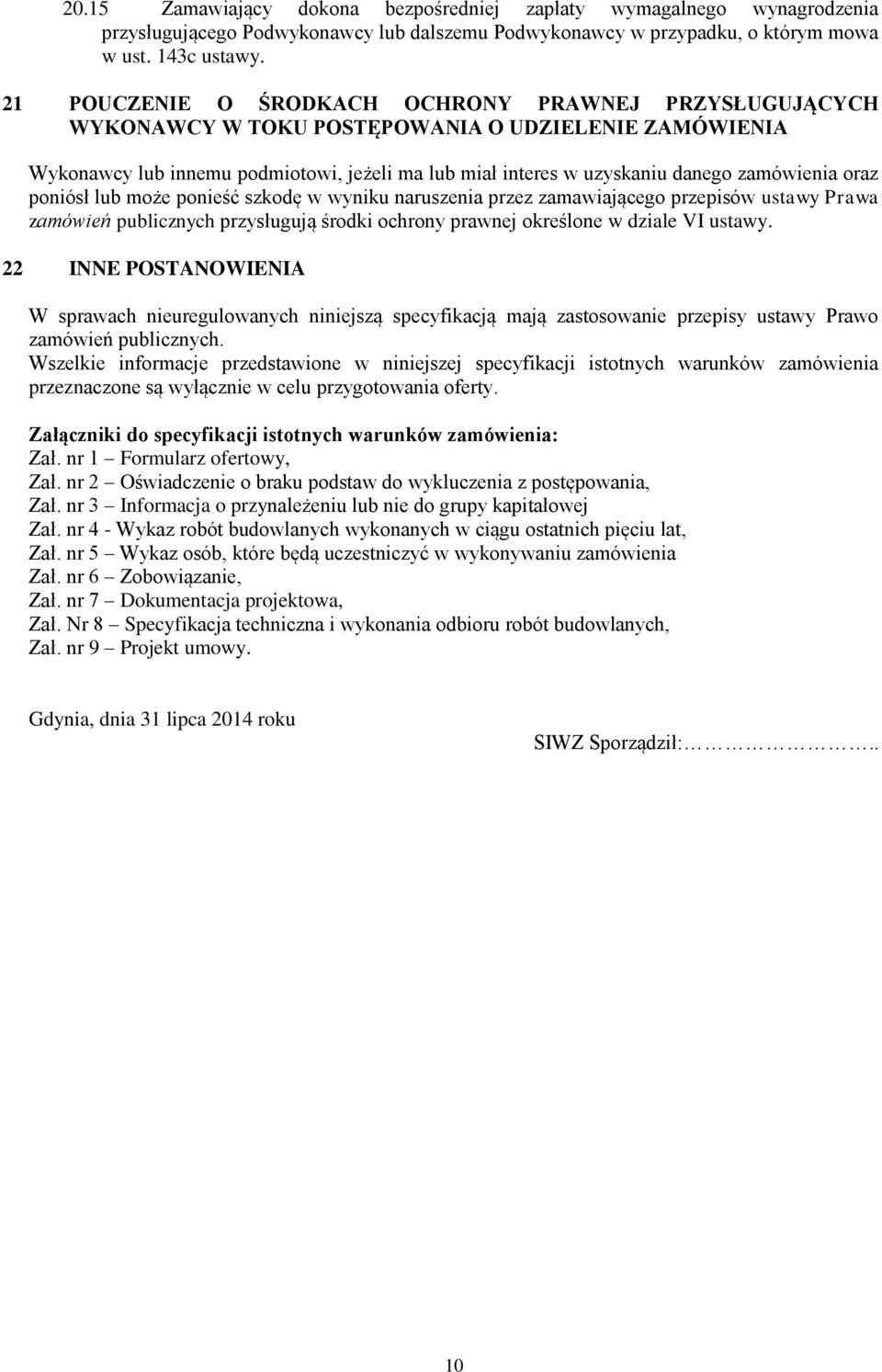 oraz poniósł lub może ponieść szkodę w wyniku naruszenia przez zamawiającego przepisów ustawy Prawa zamówień publicznych przysługują środki ochrony prawnej określone w dziale VI ustawy.