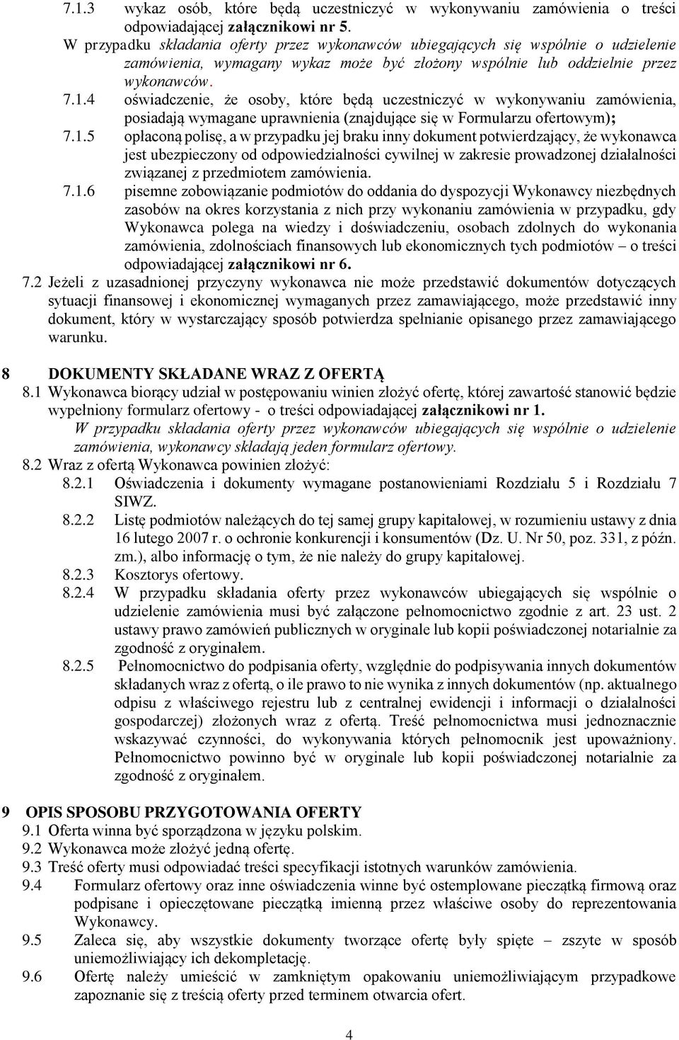 4 oświadczenie, że osoby, które będą uczestniczyć w wykonywaniu zamówienia, posiadają wymagane uprawnienia (znajdujące się w Formularzu ofertowym); 7.1.