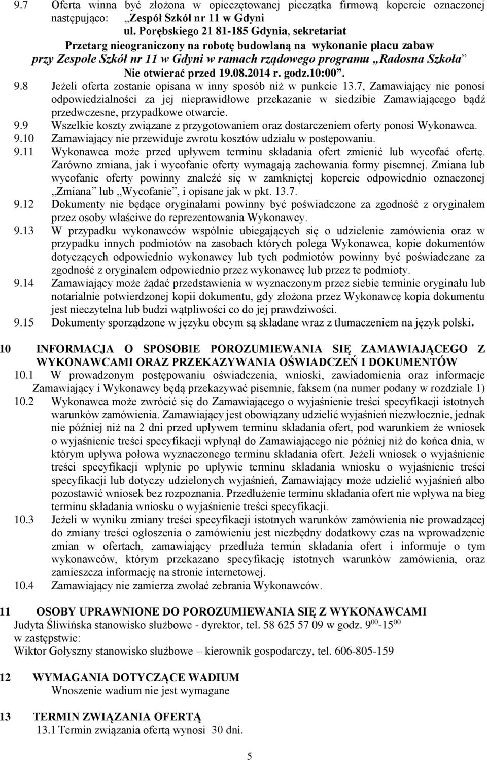 przed 19.08.2014 r. godz.10:00. 9.8 Jeżeli oferta zostanie opisana w inny sposób niż w punkcie 13.