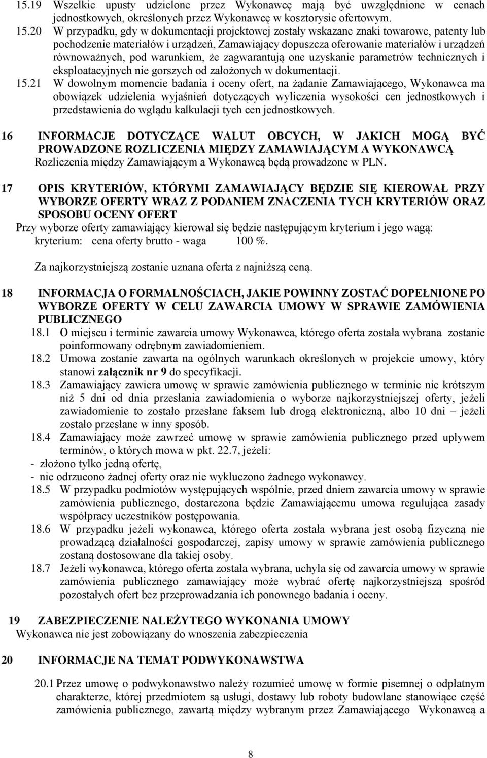 warunkiem, że zagwarantują one uzyskanie parametrów technicznych i eksploatacyjnych nie gorszych od założonych w dokumentacji. 15.