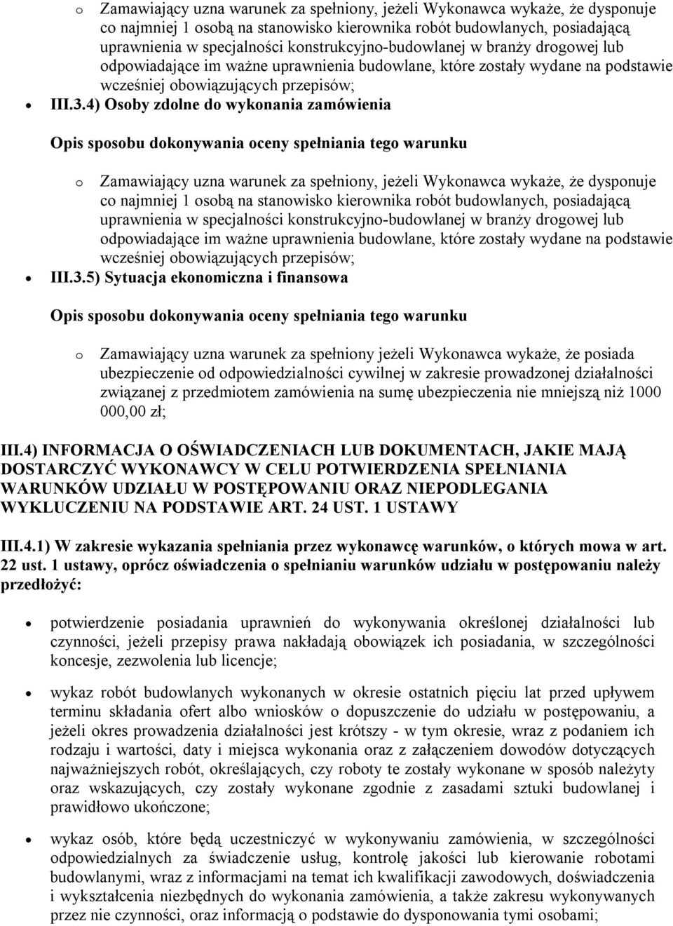 4) Osoby zdolne do wykonania zamówienia  5) Sytuacja ekonomiczna i finansowa o Zamawiający uzna warunek za spełniony jeżeli Wykonawca wykaże, że posiada ubezpieczenie od odpowiedzialności cywilnej w