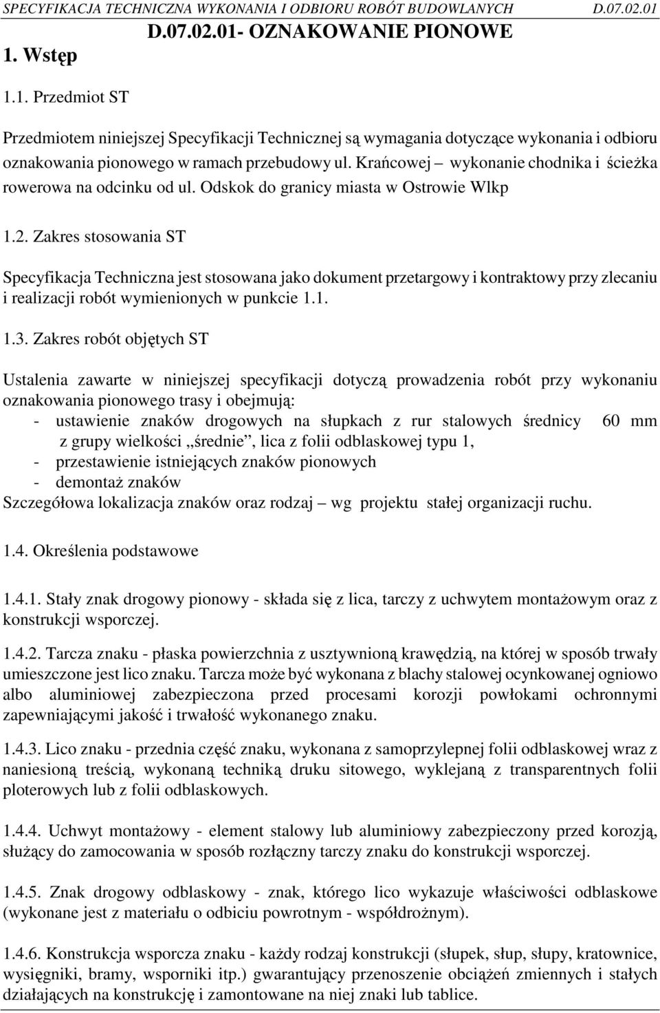 Zakres stosowania ST Specyfikacja Techniczna jest stosowana jako dokument przetargowy i kontraktowy przy zlecaniu i realizacji robót wymienionych w punkcie 1.1. 1.3.
