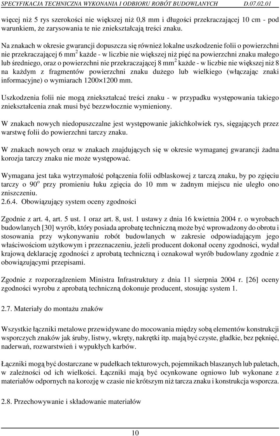 średniego, oraz o powierzchni nie przekraczającej 8 mm 2 kaŝde - w liczbie nie większej niŝ 8 na kaŝdym z fragmentów powierzchni znaku duŝego lub wielkiego (włączając znaki informacyjne) o wymiarach