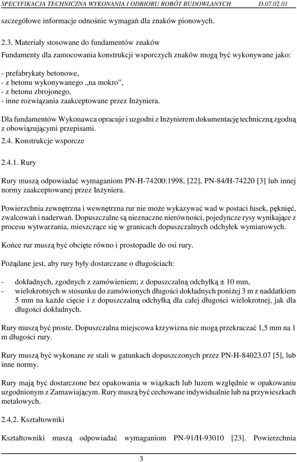 zbrojonego, - inne rozwiązania zaakceptowane przez InŜyniera. Dla fundamentów Wykonawca opracuje i uzgodni z InŜynierem dokumentację techniczną zgodną z obowiązującymi przepisami. 2.4.