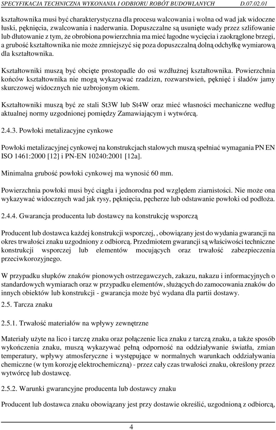 dopuszczalną dolną odchyłkę wymiarową dla kształtownika. Kształtowniki muszą być obcięte prostopadle do osi wzdłuŝnej kształtownika.