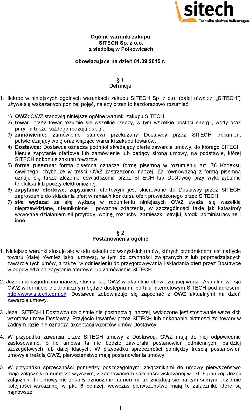 pojęć, należy przez to każdorazowo rozumieć: 1) OWZ: OWZ stanowią niniejsze ogólne warunki zakupu 2) towar: przez towar rozumie się wszelkie rzeczy, w tym wszelkie postaci energii, wody oraz pary, a
