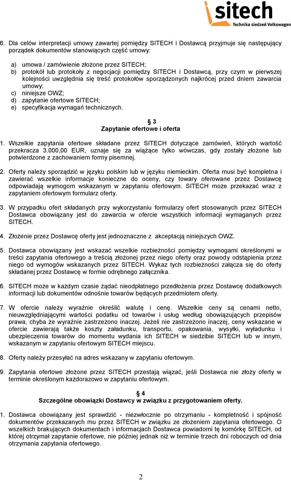 zapytanie ofertowe SITECH; e) specyfikacja wymagań technicznych. 3 Zapytanie ofertowe i oferta 1. Wszelkie zapytania ofertowe składane przez SITECH dotyczące zamówień, których wartość przekracza 3.