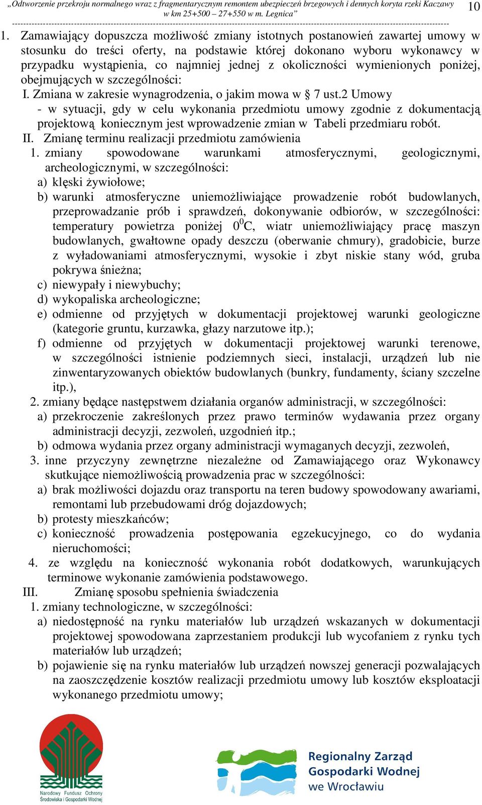 2 Umowy - w sytuacji, gdy w celu wykonania przedmiotu umowy zgodnie z dokumentacją projektową koniecznym jest wprowadzenie zmian w Tabeli przedmiaru robót. II.