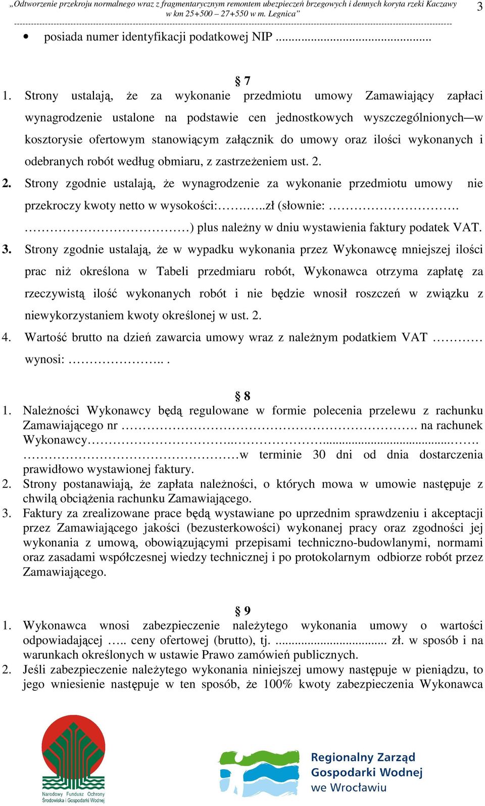 oraz ilości wykonanych i odebranych robót według obmiaru, z zastrzeżeniem ust. 2. 2. Strony zgodnie ustalają, że wynagrodzenie za wykonanie przedmiotu umowy nie przekroczy kwoty netto w wysokości:.