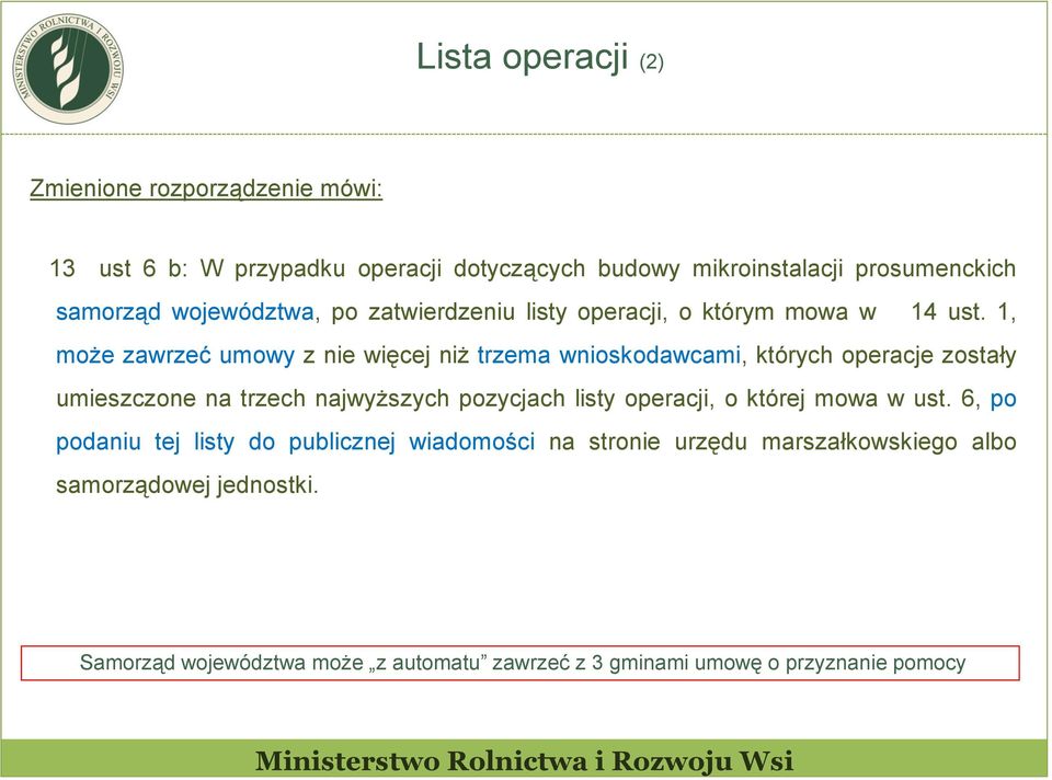 1, może zawrzeć umowy z nie więcej niż trzema wnioskodawcami, których operacje zostały umieszczone na trzech najwyższych pozycjach listy