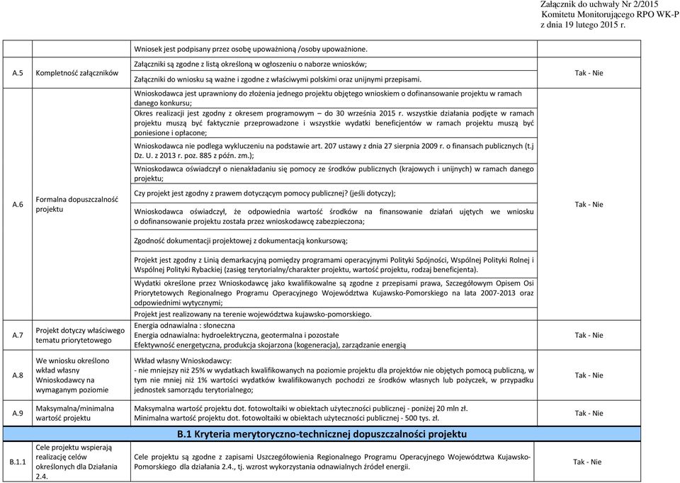 Wnioskodawca jest uprawniony do złożenia jednego projektu objętego wnioskiem o dofinansowanie projektu w ramach danego konkursu; Okres realizacji jest zgodny z okresem programowym do 30 września 2015