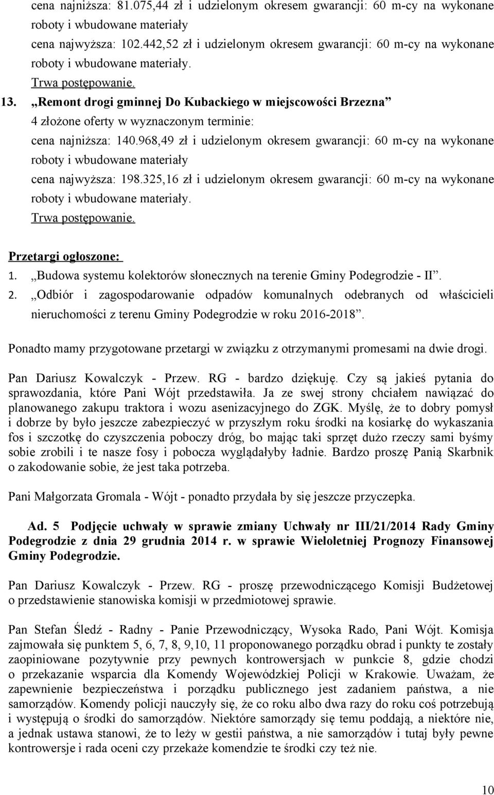 Remont drogi gminnej Do Kubackiego w miejscowości Brzezna 4 złożone oferty w wyznaczonym terminie: cena najniższa: 140.