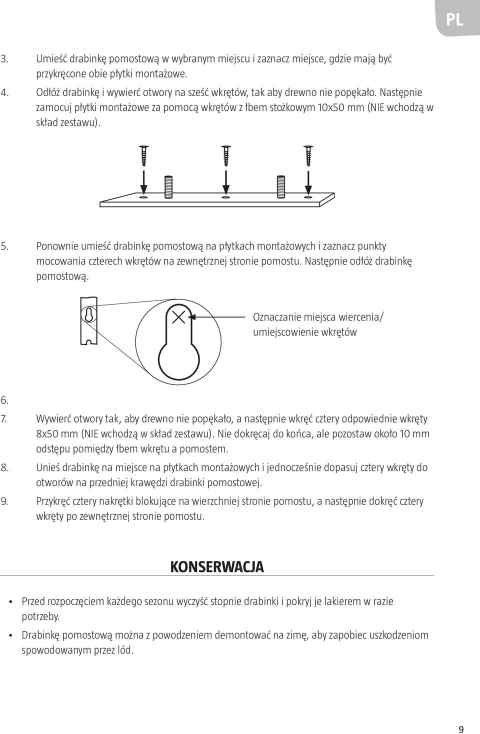 Ponownie umieść drabinkę pomostową na płytkach montażowych i zaznacz punkty mocowania czterech wkrętów na zewnętrznej stronie pomostu. Następnie odłóż drabinkę pomostową.