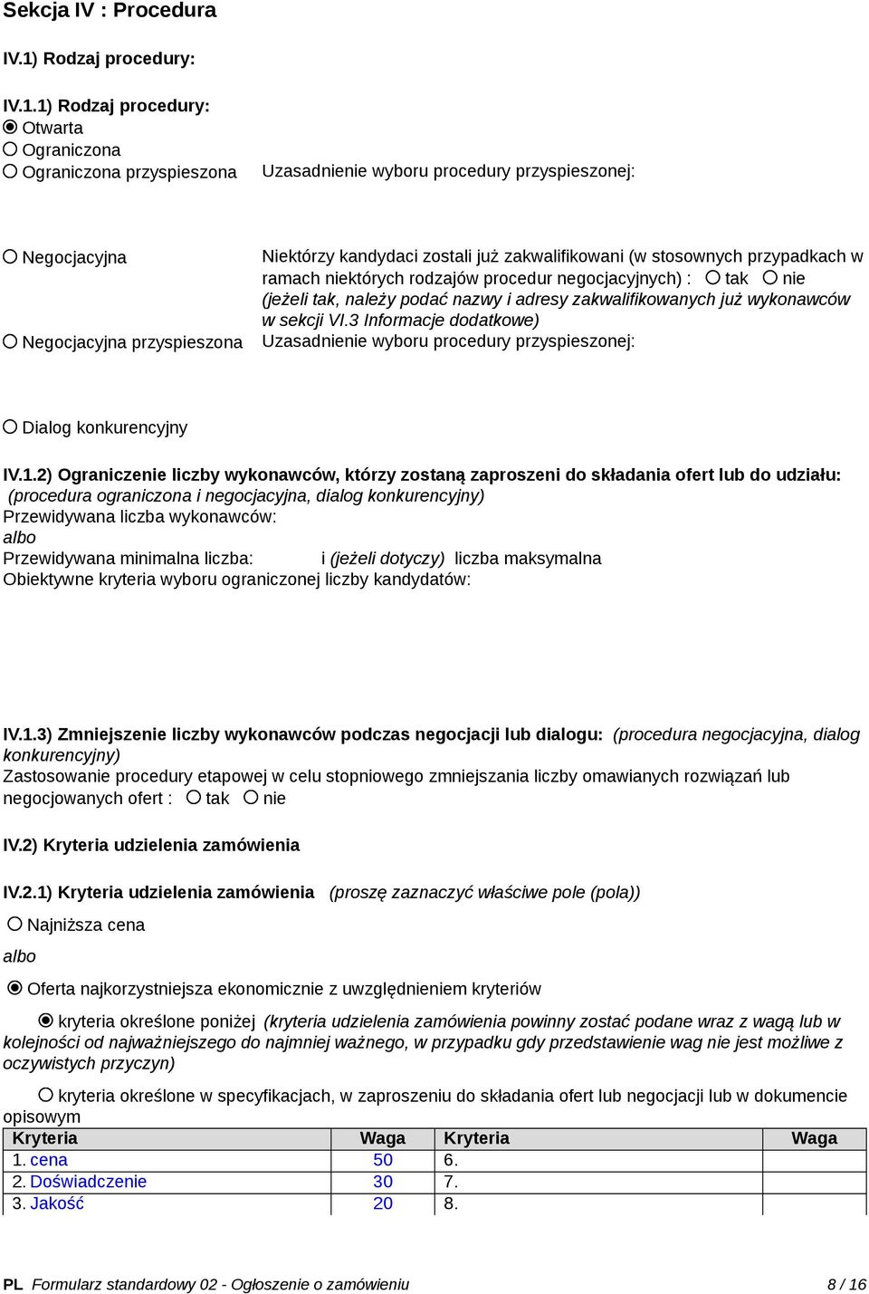 1) Rodzaj procedury: Otwarta Ograniczona Ograniczona przyspieszona Uzasadnienie wyboru procedury przyspieszonej: Negocjacyjna Negocjacyjna przyspieszona Niektórzy kandydaci zostali już