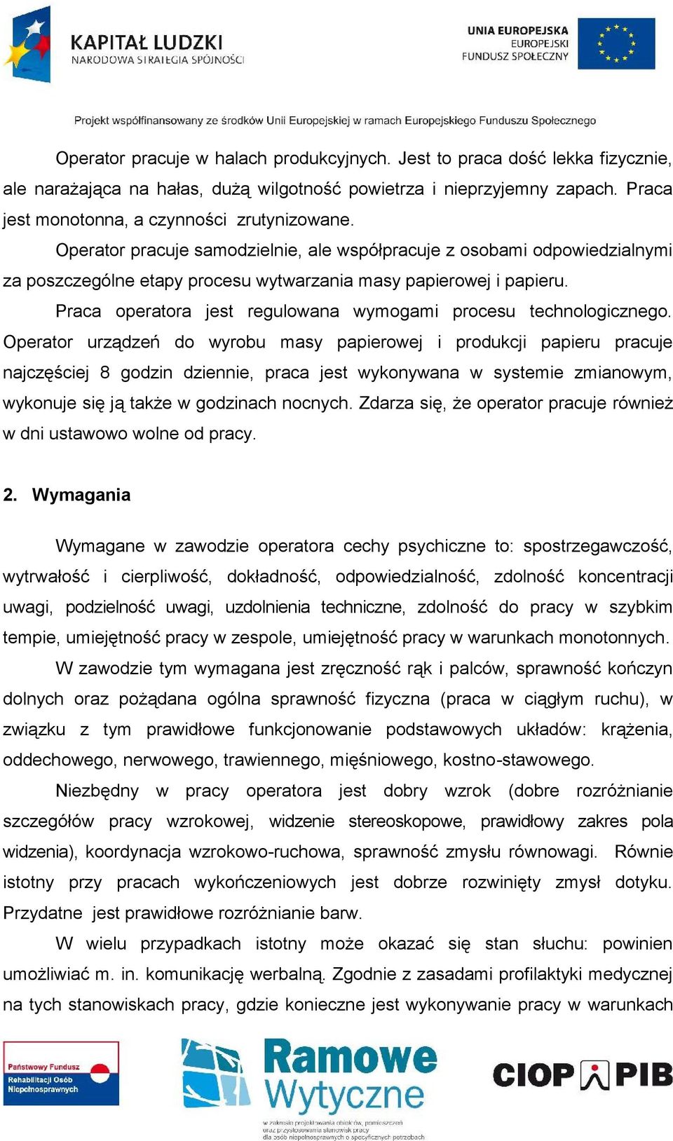 Praca operatora jest regulowana wymogami procesu technologicznego.