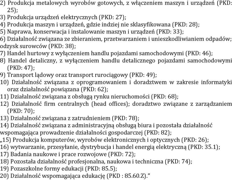 hurtowy z wyłączeniem handlu pojazdami samochodowymi (PKD: 46); 8) Handel detaliczny, z wyłączeniem handlu detalicznego pojazdami samochodowymi (PKD: 47); 9) Transport lądowy oraz transport