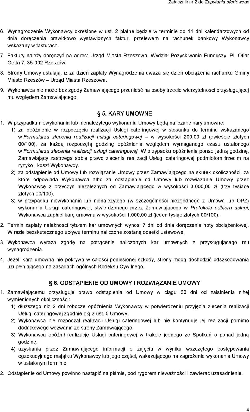 Faktury należy doręczyć na adres: Urząd Miasta Rzeszowa, Wydział Pozyskiwania Funduszy, Pl. Ofiar Getta 7, 35-002 Rzeszów. 8.